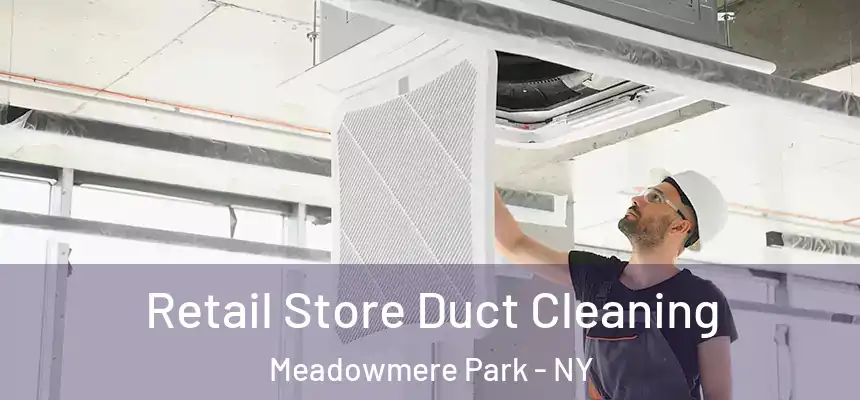  Retail Store Duct Cleaning Meadowmere Park - NY