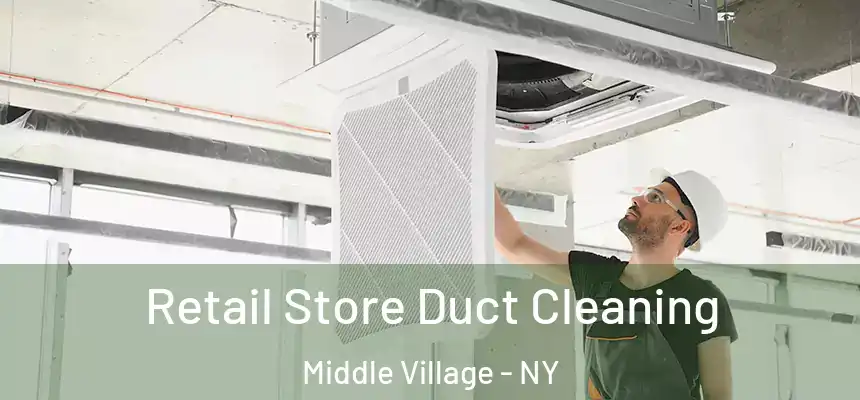 Retail Store Duct Cleaning Middle Village - NY