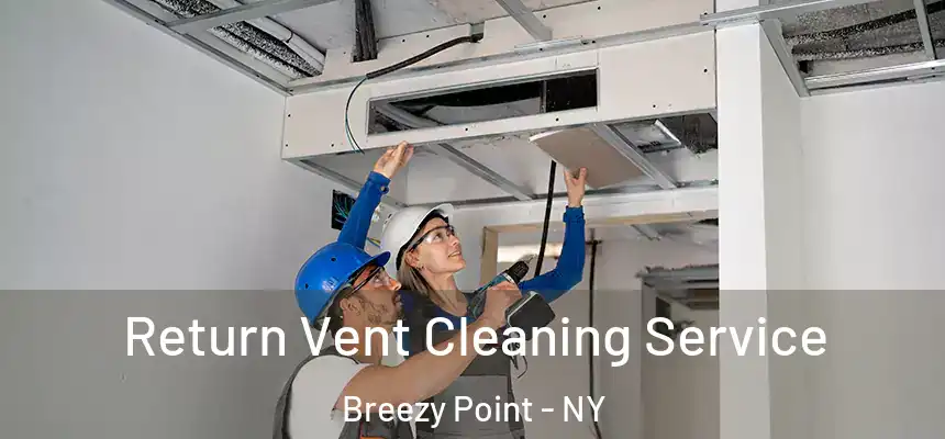 Return Vent Cleaning Service Breezy Point - NY