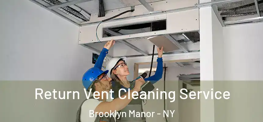 Return Vent Cleaning Service Brooklyn Manor - NY