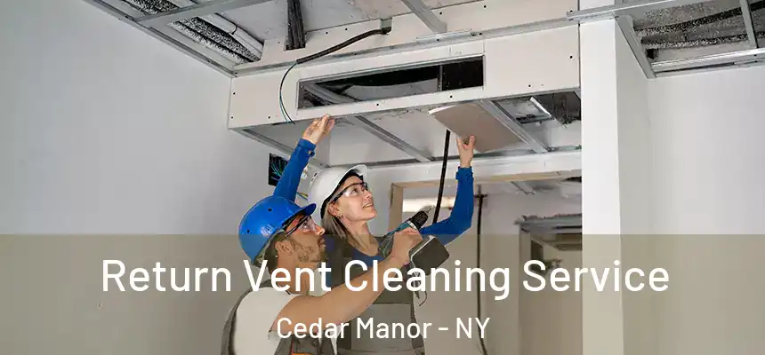 Return Vent Cleaning Service Cedar Manor - NY