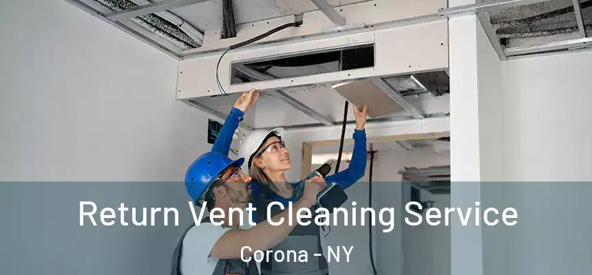 Return Vent Cleaning Service Corona - NY