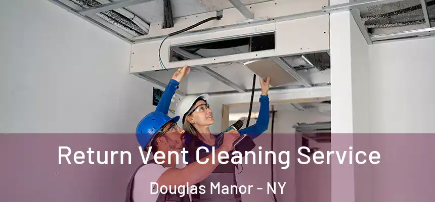 Return Vent Cleaning Service Douglas Manor - NY