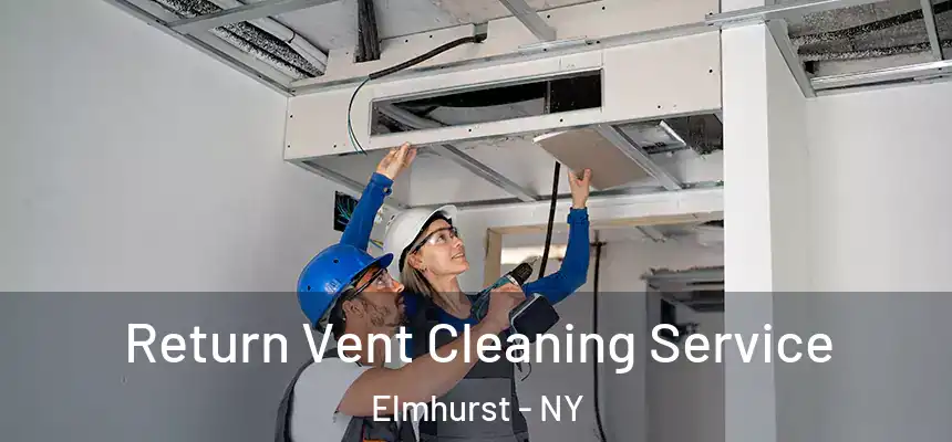 Return Vent Cleaning Service Elmhurst - NY