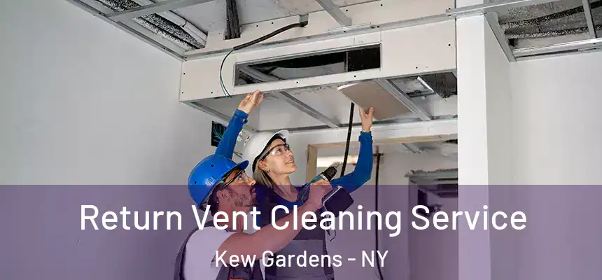 Return Vent Cleaning Service Kew Gardens - NY