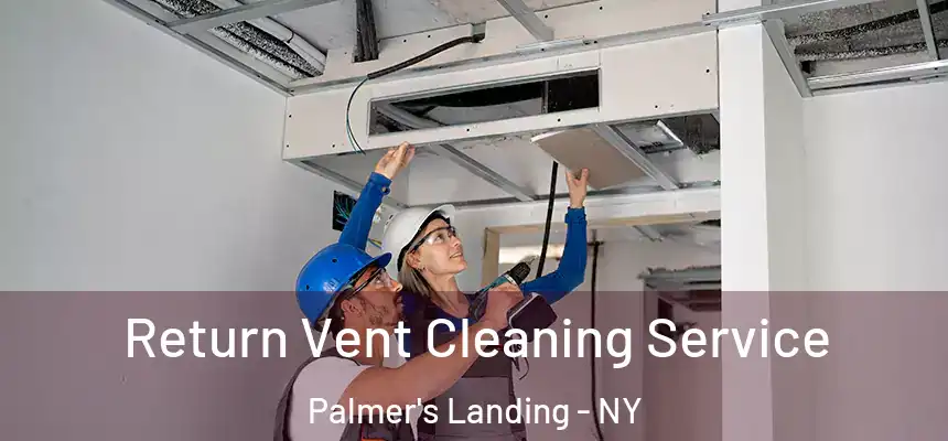  Return Vent Cleaning Service Palmer's Landing - NY