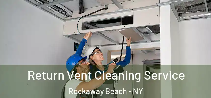 Return Vent Cleaning Service Rockaway Beach - NY
