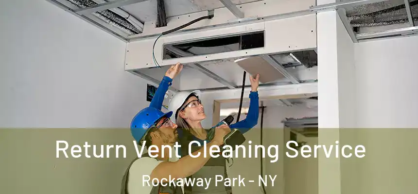 Return Vent Cleaning Service Rockaway Park - NY