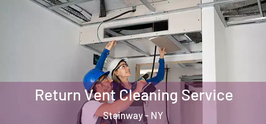 Return Vent Cleaning Service Steinway - NY