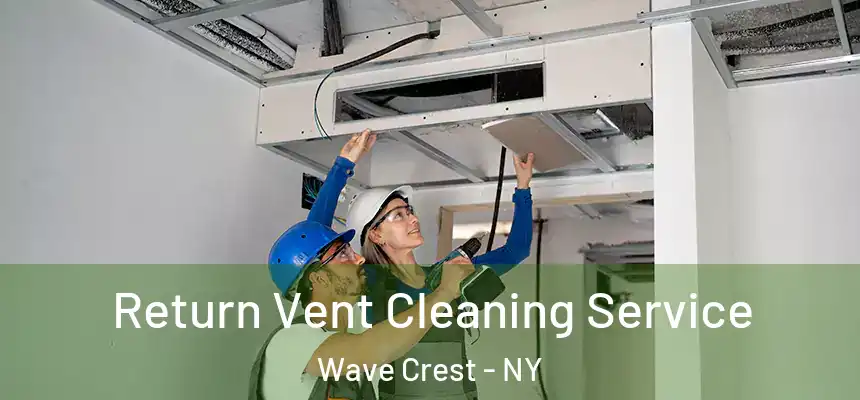 Return Vent Cleaning Service Wave Crest - NY