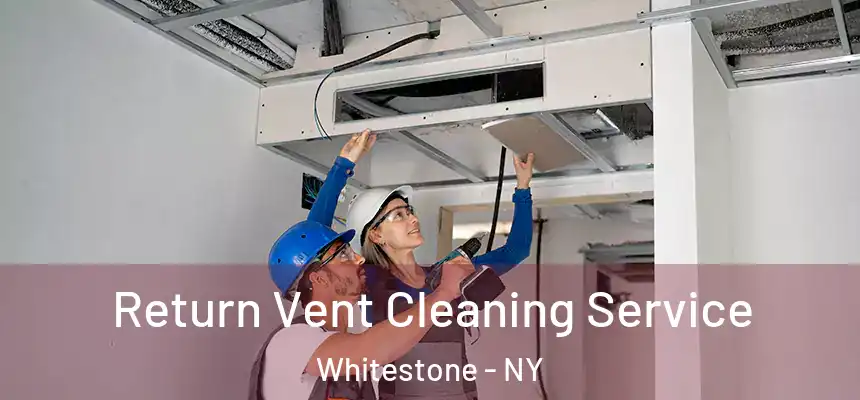 Return Vent Cleaning Service Whitestone - NY