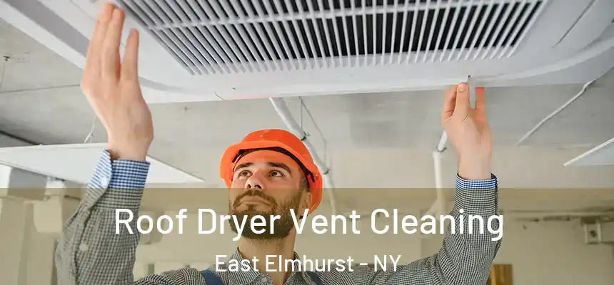  Roof Dryer Vent Cleaning East Elmhurst - NY