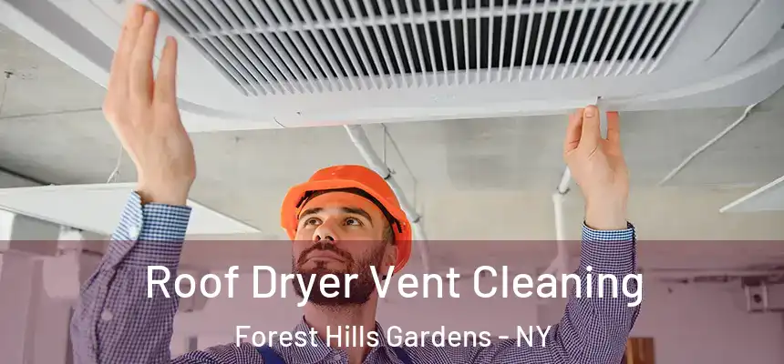 Roof Dryer Vent Cleaning Forest Hills Gardens - NY
