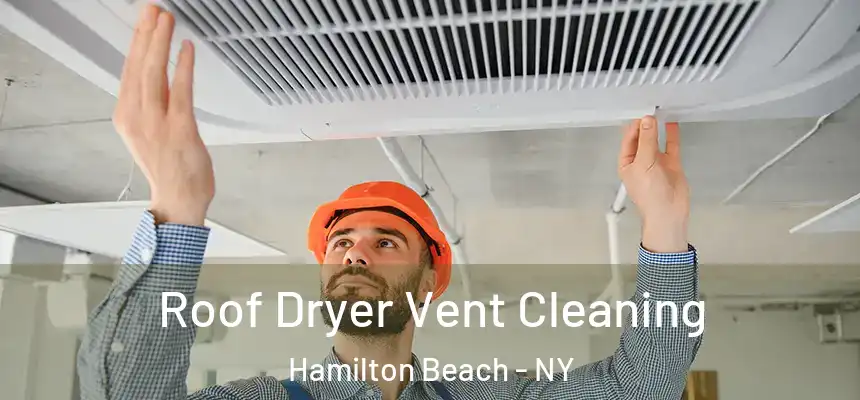  Roof Dryer Vent Cleaning Hamilton Beach - NY