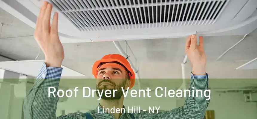Roof Dryer Vent Cleaning Linden Hill - NY