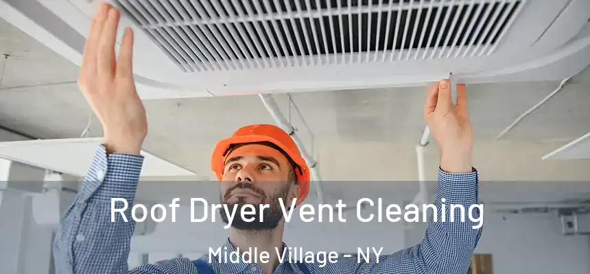  Roof Dryer Vent Cleaning Middle Village - NY