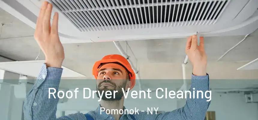  Roof Dryer Vent Cleaning Pomonok - NY