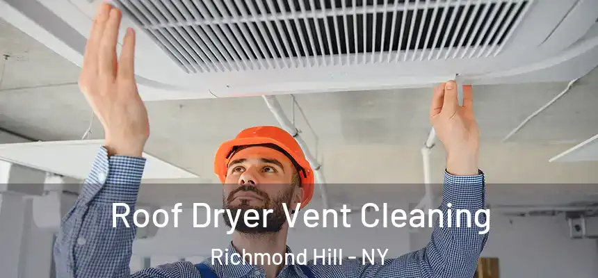  Roof Dryer Vent Cleaning Richmond Hill - NY