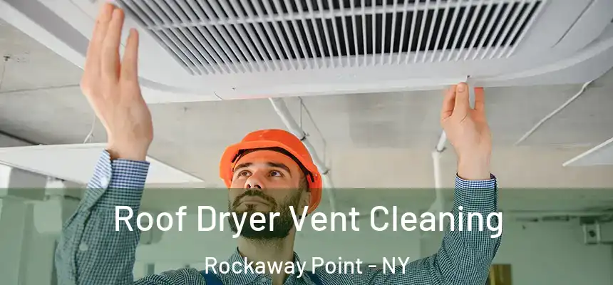  Roof Dryer Vent Cleaning Rockaway Point - NY