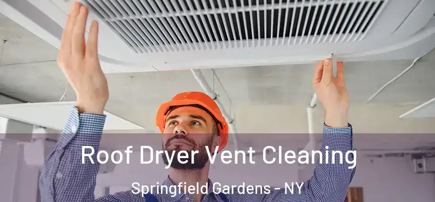  Roof Dryer Vent Cleaning Springfield Gardens - NY