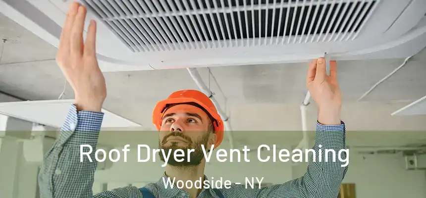 Roof Dryer Vent Cleaning Woodside - NY