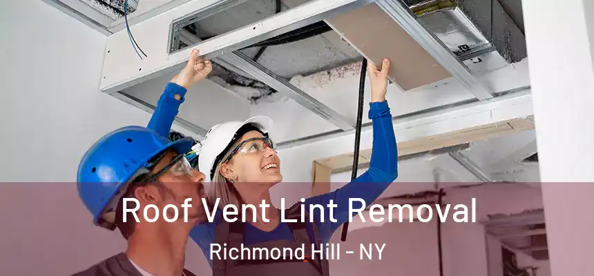  Roof Vent Lint Removal Richmond Hill - NY