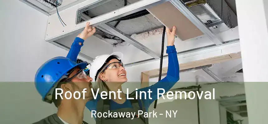  Roof Vent Lint Removal Rockaway Park - NY