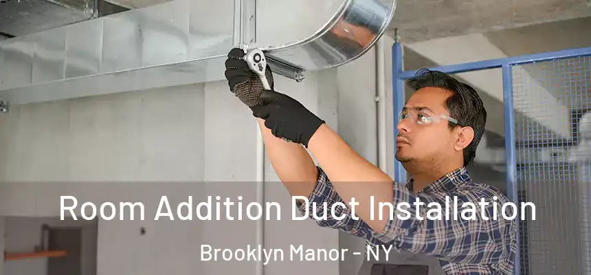 Room Addition Duct Installation Brooklyn Manor - NY