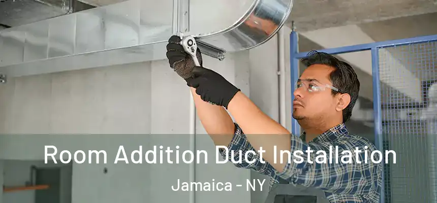  Room Addition Duct Installation Jamaica - NY