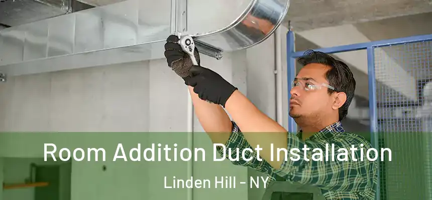  Room Addition Duct Installation Linden Hill - NY