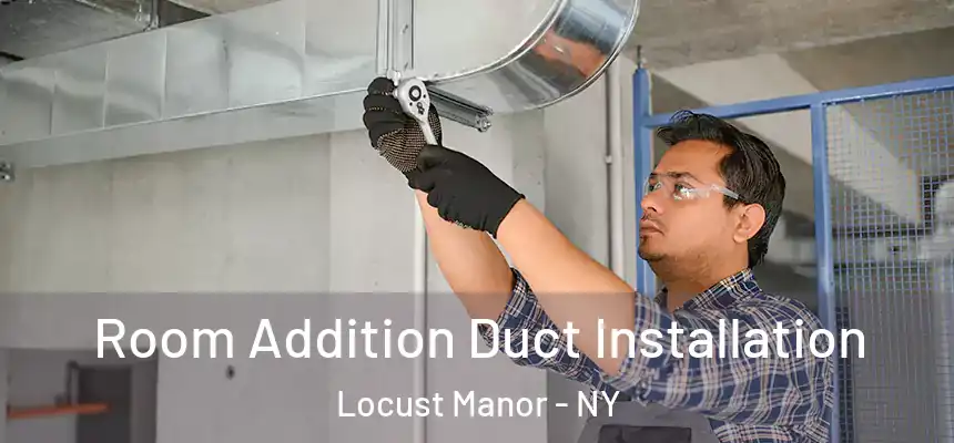  Room Addition Duct Installation Locust Manor - NY