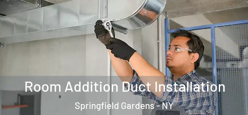 Room Addition Duct Installation Springfield Gardens - NY