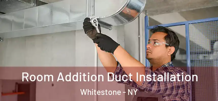 Room Addition Duct Installation Whitestone - NY