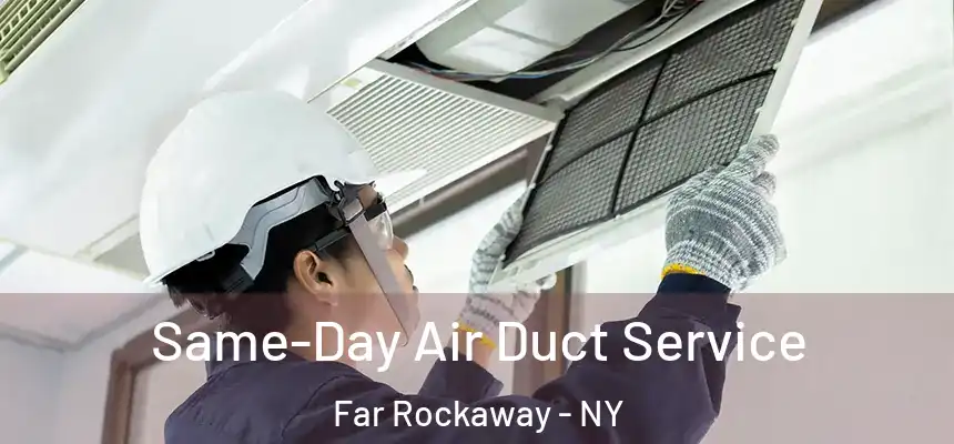  Same-Day Air Duct Service Far Rockaway - NY