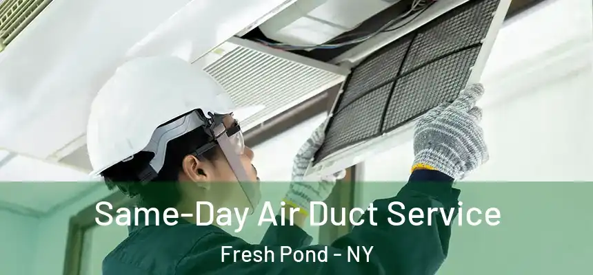 Same-Day Air Duct Service Fresh Pond - NY