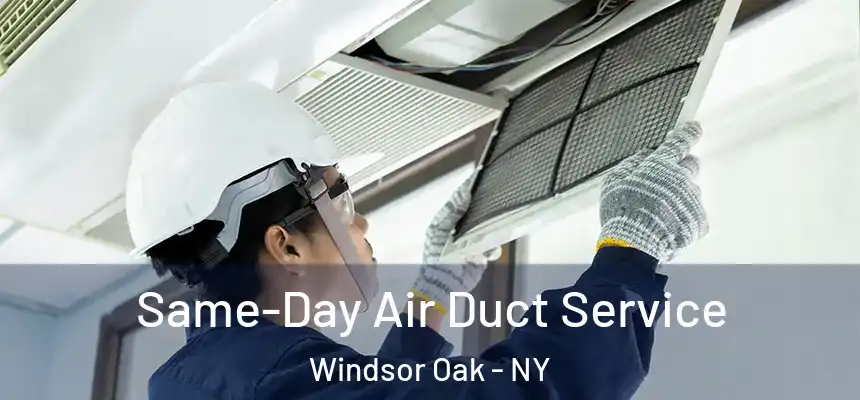 Same-Day Air Duct Service Windsor Oak - NY