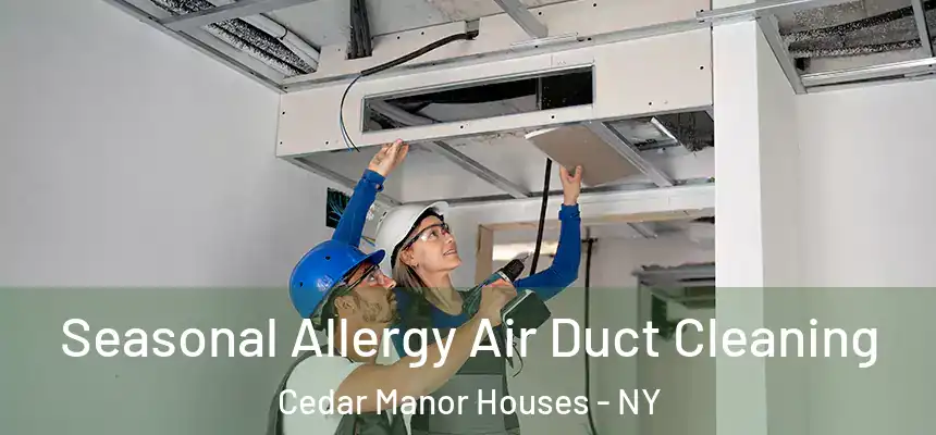  Seasonal Allergy Air Duct Cleaning Cedar Manor Houses - NY