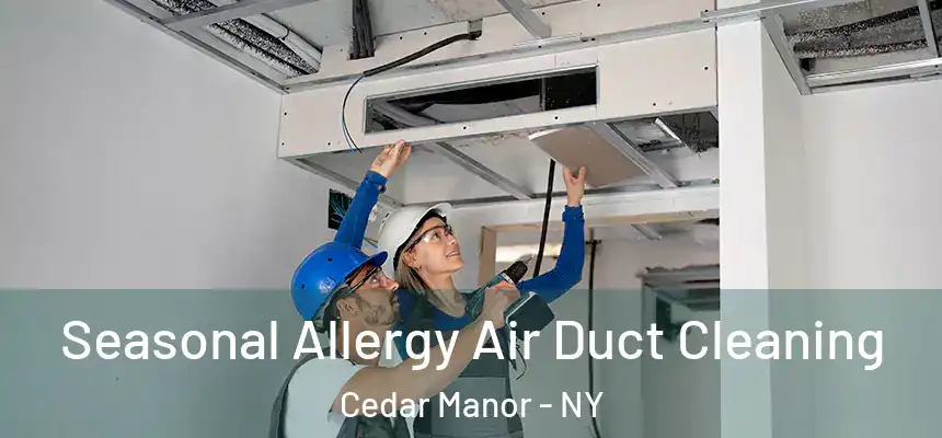 Seasonal Allergy Air Duct Cleaning Cedar Manor - NY
