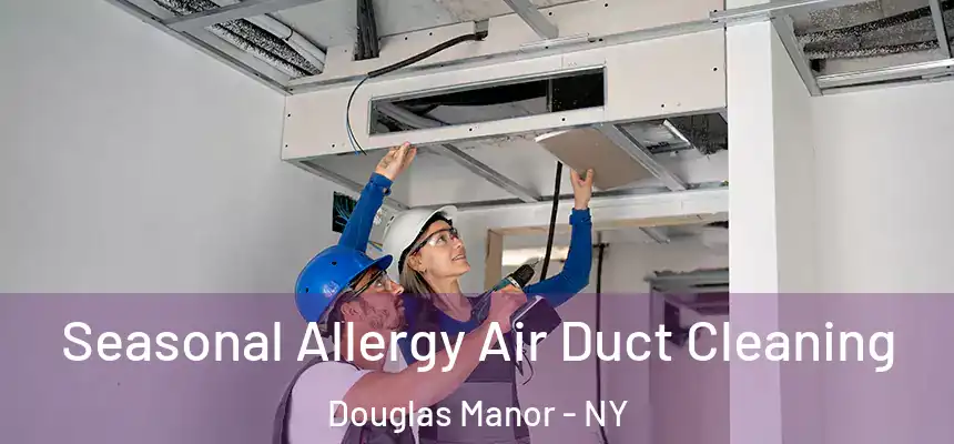  Seasonal Allergy Air Duct Cleaning Douglas Manor - NY