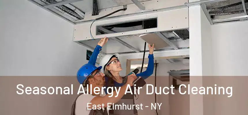  Seasonal Allergy Air Duct Cleaning East Elmhurst - NY