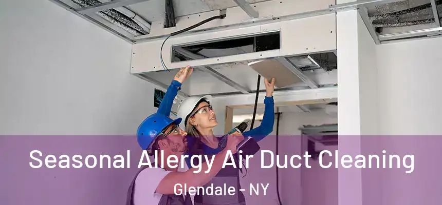 Seasonal Allergy Air Duct Cleaning Glendale - NY