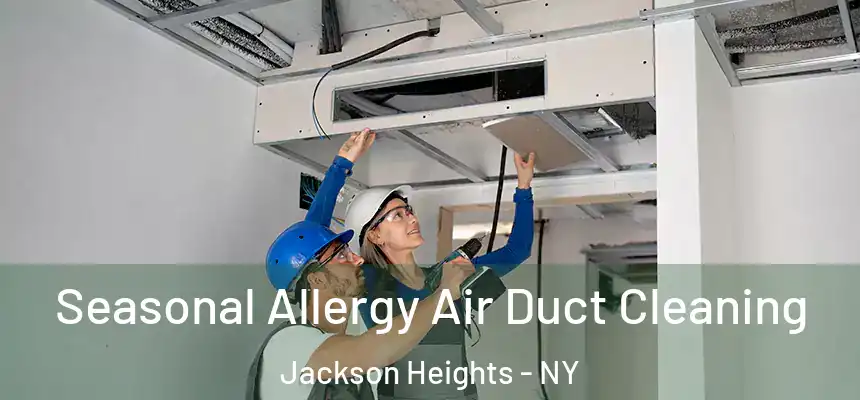  Seasonal Allergy Air Duct Cleaning Jackson Heights - NY