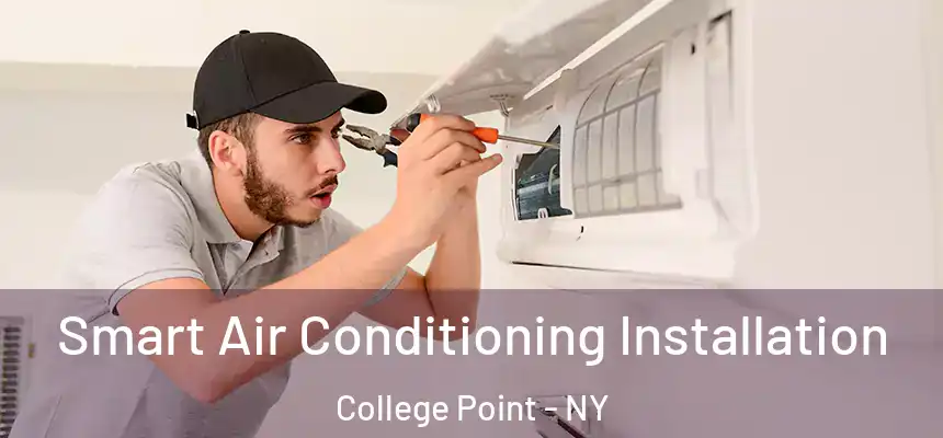 Smart Air Conditioning Installation College Point - NY