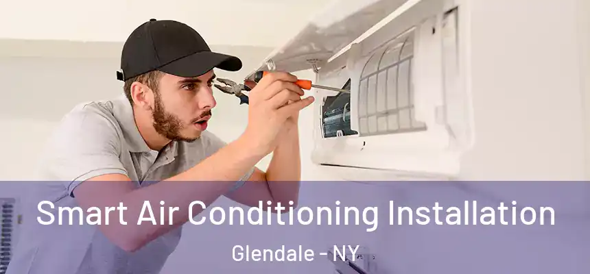 Smart Air Conditioning Installation Glendale - NY