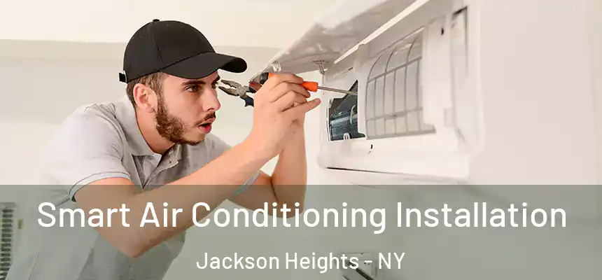 Smart Air Conditioning Installation Jackson Heights - NY