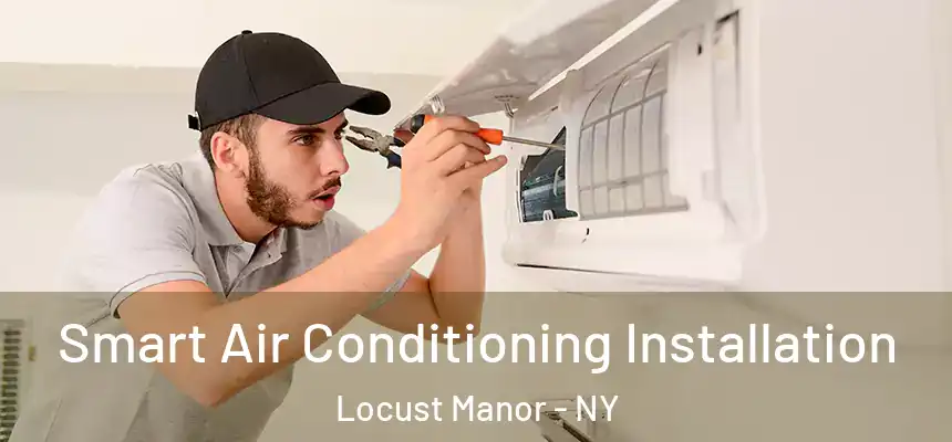 Smart Air Conditioning Installation Locust Manor - NY