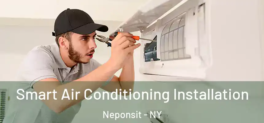 Smart Air Conditioning Installation Neponsit - NY