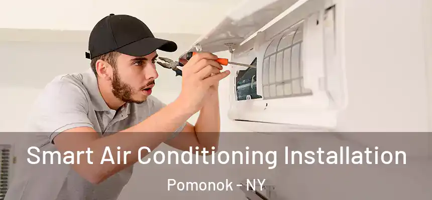 Smart Air Conditioning Installation Pomonok - NY