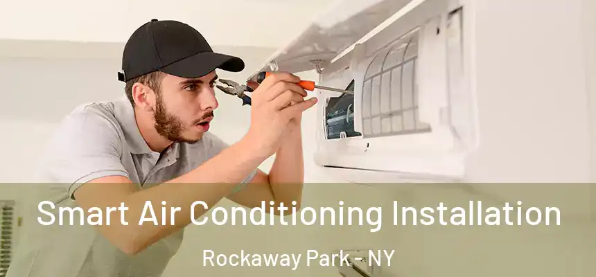 Smart Air Conditioning Installation Rockaway Park - NY