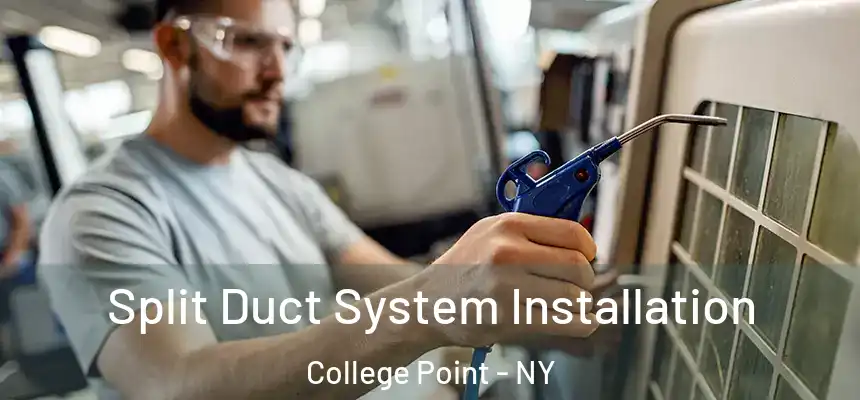  Split Duct System Installation College Point - NY